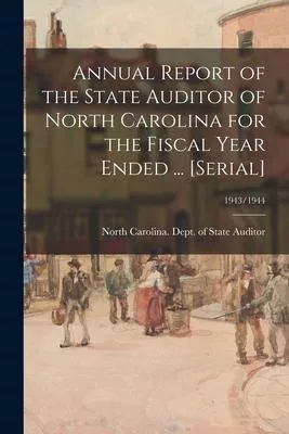 Annual Report of the State Auditor of North Carolina for the Fiscal Year Ended ... [serial]; 1943/1944