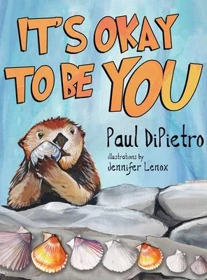 The Adventures of Auggie Otter: It’’s Okay To Be You