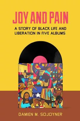 Joy and Pain: A Story of Black Life and Liberation in Five Albums