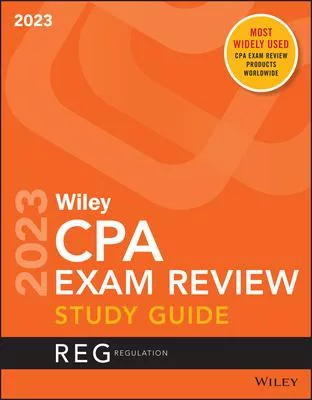 Wiley’s CPA 2023 Study Guide: Regulation