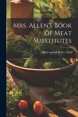 Mrs. Allen’s Book of Meat Substitutes