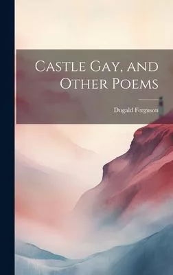 Castle Gay, and Other Poems
