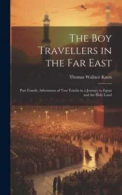 The Boy Travellers in the Far East: Part Fourth, Adventures of Two Youths in a Journey to Egypt and the Holy Land