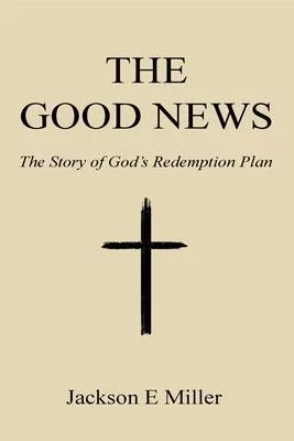 The Good News: The Story of God’s Redemption Plan