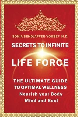 Secrets to Infinite Life Force: The Ultimate Guide to Optimal Wellness