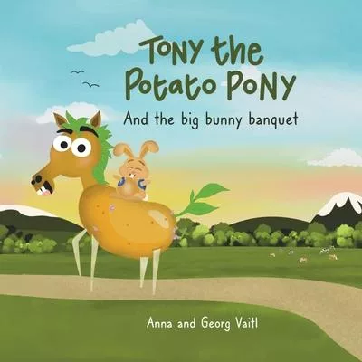 Tony the Potato Pony: and the big bunny banquet