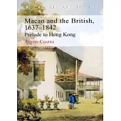 Macao and the British, 1637-1842: Prelude to Hong Kong