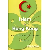 Islam in Hong Kong：Muslims and Everyday Life in China’s World City