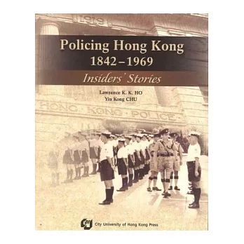 Policing Hong Kong 1842-1969 - Insider’s Stories