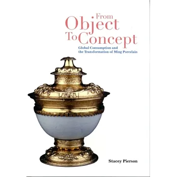 From Object to Concept:Global Consumption and the Transformation of Ming Porcelain