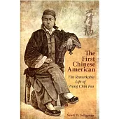 The First Chinese American：The Remarkable Life of Wong Chin Foo