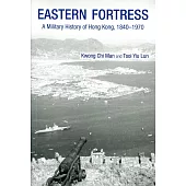 Eastern Fortress：A Military History of Hong Kong, 1840-1970