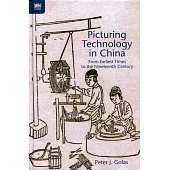 Picturing Technology in China：From Earliest Times to the Nineteenth Century