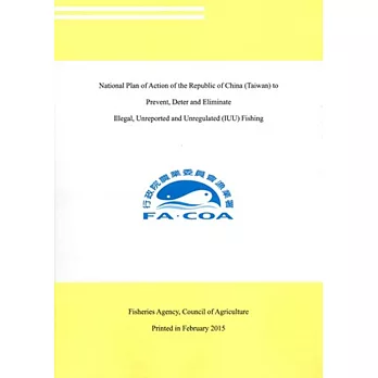 National Plan of Action of the Republic of China (Taiwan) to Prevent, Deter and Eliminate Illegal, Unreported and Unregulated (IUU) Fishing