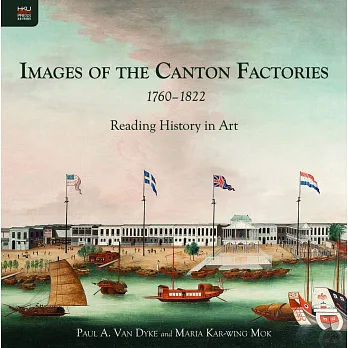 Images of the Canton Factories 1760–1822:Reading History in Art