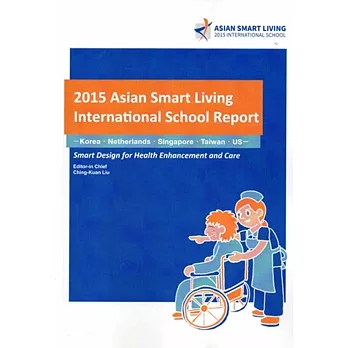 2015 Asian Smart Living International School Report: Smart Design for Health Enhancement and Care