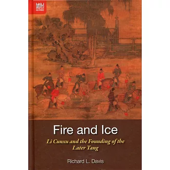 Fire and Ice：Li Cunxu and the Founding of the Later Tang