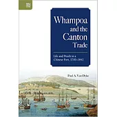 Whampoa and the Canton Trade：Life and Death in a Chinese Port, 1700–1842