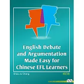 English Debate and Argumentation made Easy for Chinese EFL Learners(with Video & MP3)(修訂版)
