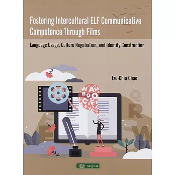 Fostering Intercultural ELF Communicative Competence Through Films：Language Usage, Culture Negotiation and Identity Construction