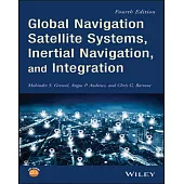 GLOBAL NAVIGATION SATELLITE SYSTEMS, INERTIAL NAVIGATION, AND INTEGRATION 4/E