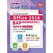 BAP Using Microsoft Office 2016商務專業應用能力國際認證Essentials Level Office大師通關寶典(Documents文書處理、Spreadsheets電子試算表、Presentations商業簡報) - 最新版(第二版) - 附MOSME行動學習一點通：診斷.影音.加值