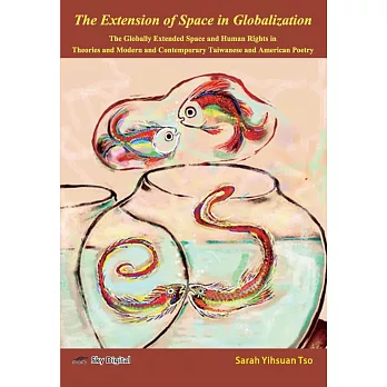 The Extension of Space in Globalization: The Globally Extended Space and Human Rights in Theories and Modern and Contemporary Taiwanese and American Poetry