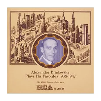 Alexander Brailowsky Plays His Favorites 1938-1947