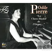 Odile Pierre, La Clara Haskil de l’Orgue (2CD)