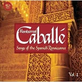 Montserrat Caballe / Songs of the Spanish Renaissance Vol.1