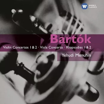Yehudi Menuhin / Bartok：VIOLIN concertos 1＆2‧Viola Concerto‧Rhapsodies 1＆2(2CD)