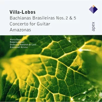 Villa-Lobos：Bachianas Brasileiras Nos.2 & 5, Concerto for Guitar, Amazonas