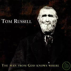 The Man from God Knows Where / Tom Russell