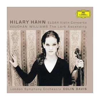 Elgar: Violin Concerto op. 61 & Vaughan Williams: The Lark Ascending / Hilary Hahn