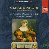 Cesare Negri: Le Gratie D’More / Ensemble La Follia