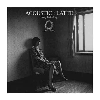 Every Little Thing / ACOUSTIC：LATTE