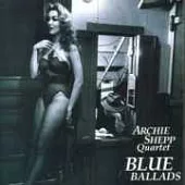 Archie Shepp / Blue Ballads