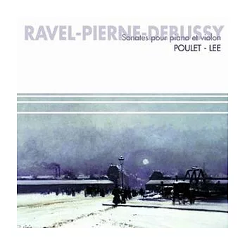 Ravel, Pierne & Debussy: Sonates pour Piano et Violon / Poulet, Lee