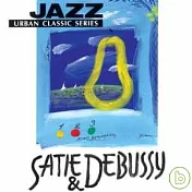 Jazz Urban Classic Series / Satie & Debussy(悠閒時刻 爵士法國風 / 薩替 & 德布西)