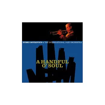 Dusko Goykovich & The International Jazz Orchestra / A Handful O’ Soul