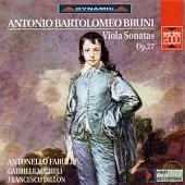 Antonio Bartolomeo Bruni: Viola Sonatas OP. 27 / A. Farulli , viola ; G. Micheli , Harpsichord ; F. Dillon, cello