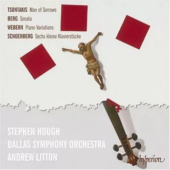 Tsontakis: Man of Sorrows; Berg Sonata; Webern: Piano Variations / Stephen Hough / Dallas Symphony Orchestra / Andrew Litton