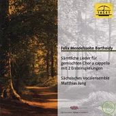 Felix Mendelssohn Bartholdy / Samtiche Lieder fur gemischten Chor a cappella mit 2 Ersteinspielungen Sachsisches Vocalrnsemble