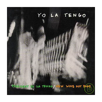 Yo La Tengo / President Yo La Tengo / New Wave Hot Dogs