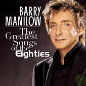 Barry Manilow / The Greatest Songs Of The Eighties