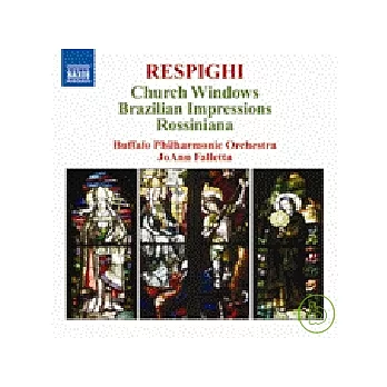 Respighi: Church Windows, Brazilian Impressions, Rossiniana / Falletta, Buffalo Philharmonic Orchestra