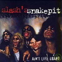 Slash’s Snakepit / Ain’t Life Grand