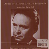 Adolf Busch Plays Bach and Beethoven in Wartime New York