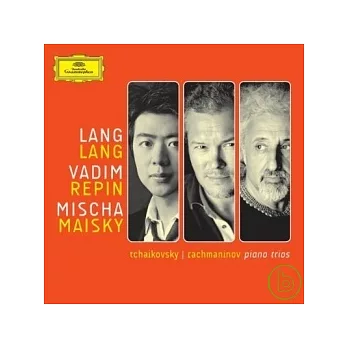 Tchaikovsky & Rachmaninov: Piano Trios / Vadim Repin & Lang Lang & Mischa Maisky