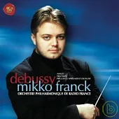 Debussy : Image、Printempts & Prelude a L’apres-midi d’un faune / Mikko Franck & Orchestra philharmonique de radi france